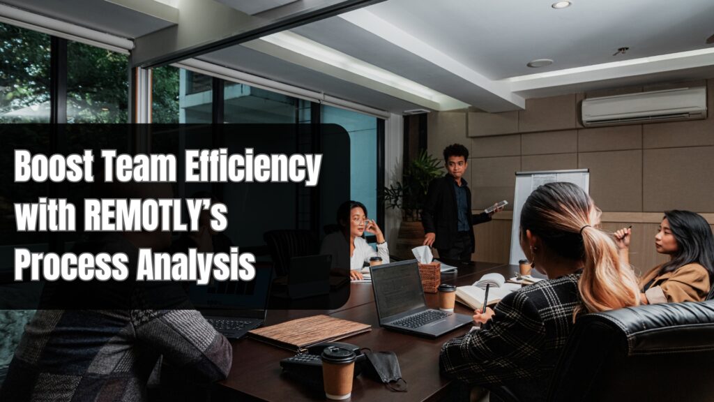 Boost Team Efficiency with REMOTLY’s Process Analysis