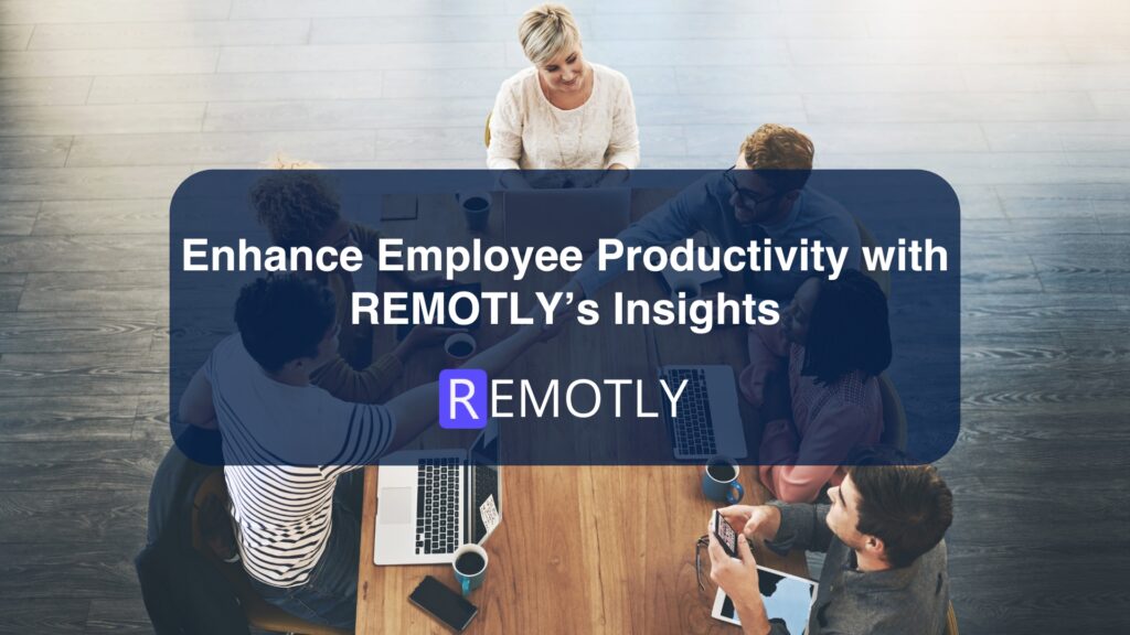 Enhance Employee Productivity with REMOTLY’s Insights IMG