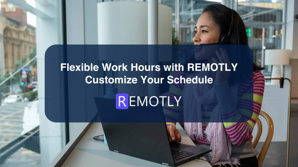 Flexible Work Hours with REMOTLY Customize Your Schedule