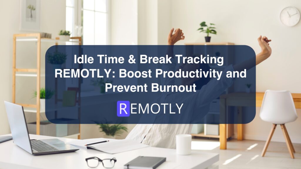 Idle Time & Break Tracking REMOTLY Boost Productivity and Prevent Burnout IMG
