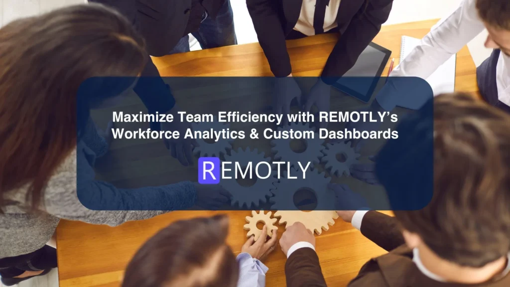Maximize Team Efficiency with REMOTLYs Workforce Analytics Custom Dashboards