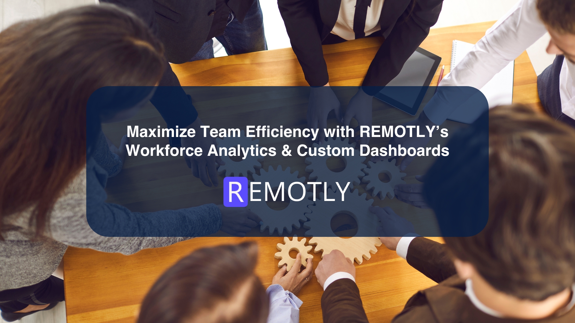 Maximize Team Efficiency with REMOTLY’s Workforce Analytics & Custom Dashboards