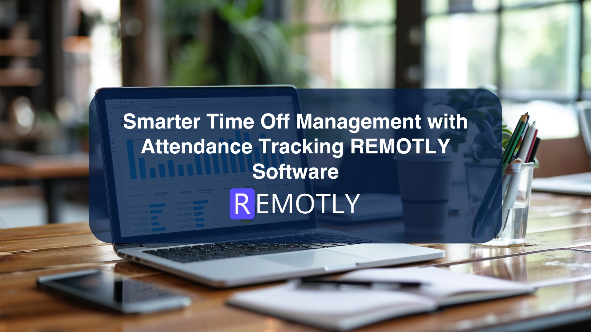 Smarter Time Off Management with Attendance Tracking REMOTLY Software
