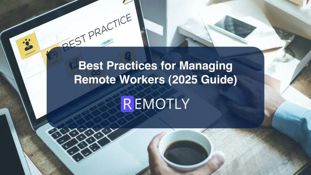 Best Practices for Managing Remote Workers 2025 Guide