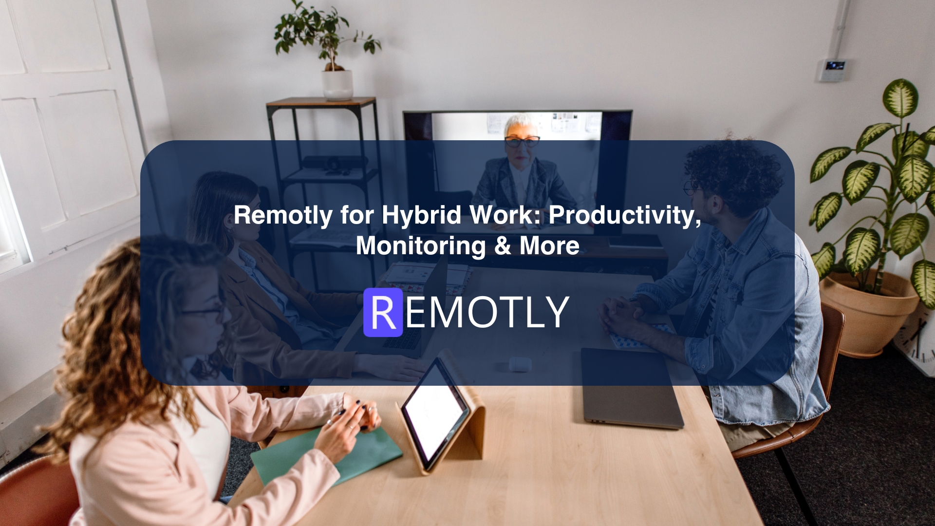 Remotly for Hybrid Work Productivity, Monitoring & More