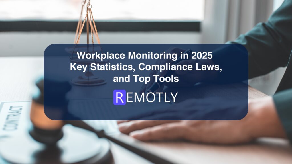 Workplace Monitoring in 2025 Key Statistics Compliance Laws and Top Tools