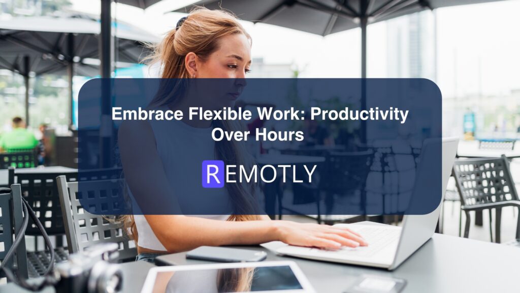 Embrace Flexible Work Productivity Over Hours