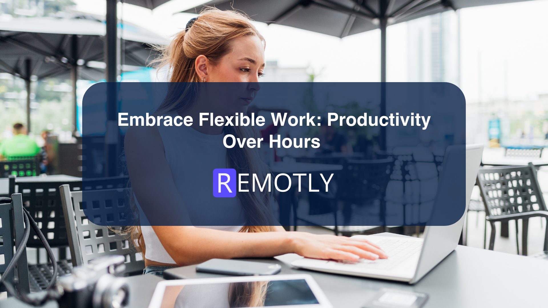 Embrace Flexible Work Productivity Over Hours