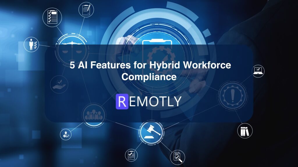 5 AI Features for Hybrid Workforce Compliance