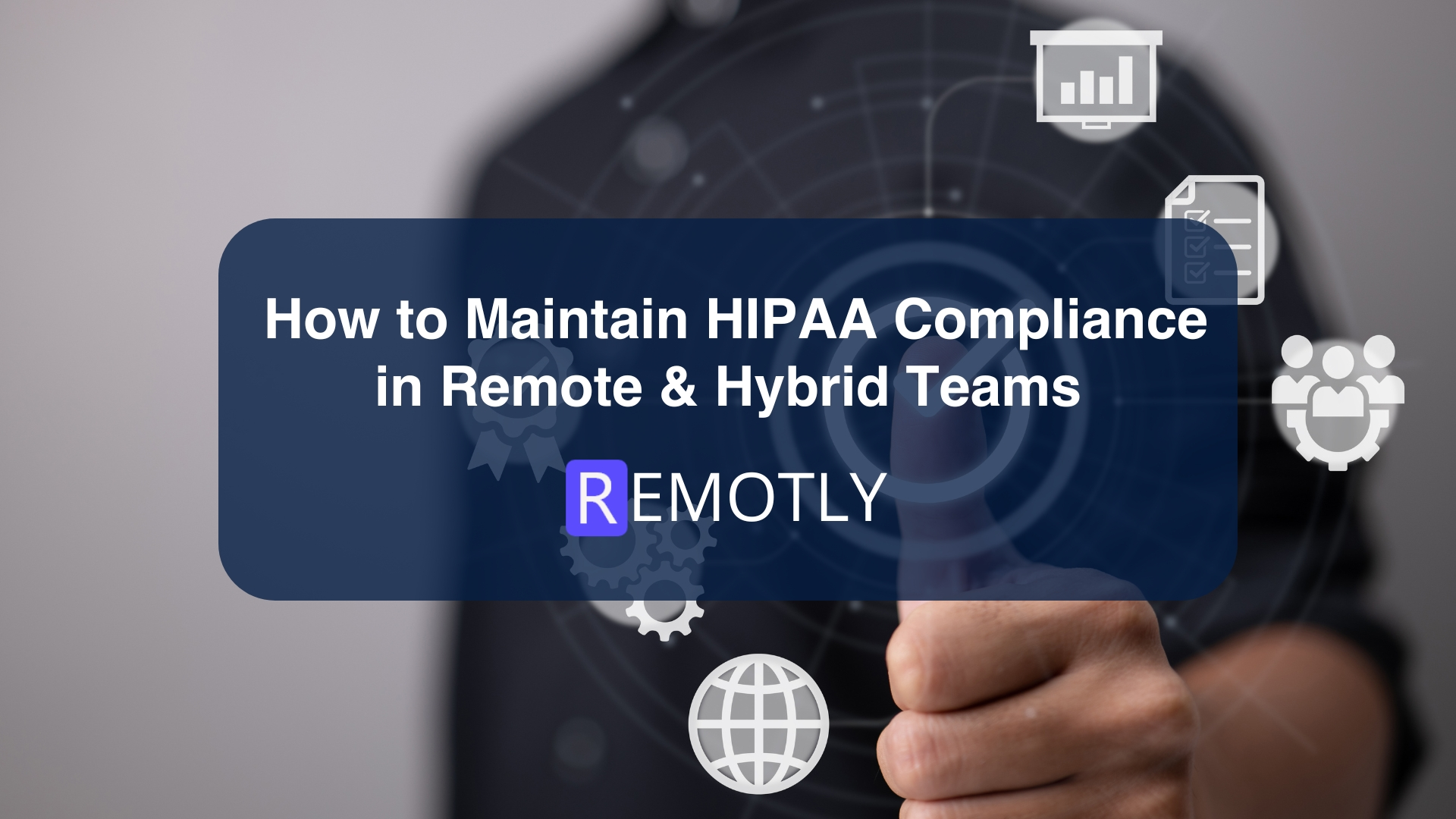 How to Maintain HIPAA Compliance in Remote & Hybrid Teams