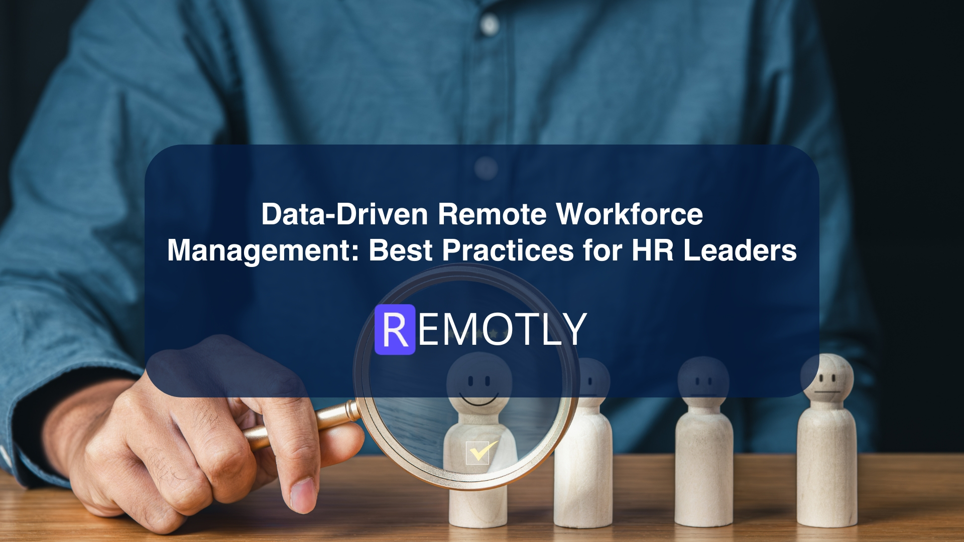 Data Driven Remote Workforce Management Best Practices for HR Leaders