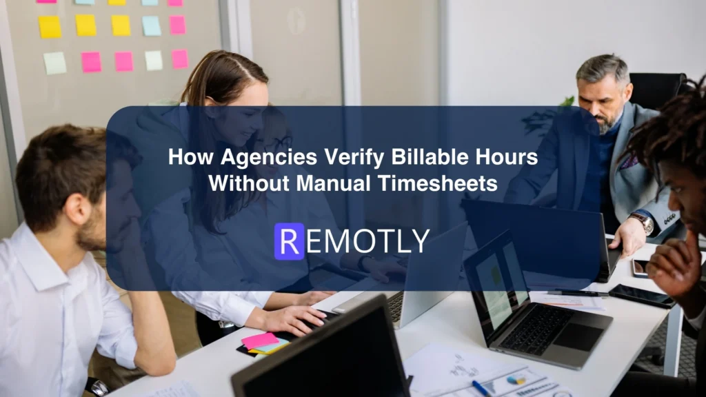 How Agencies Verify Billable Hours Without Manual Timesheets