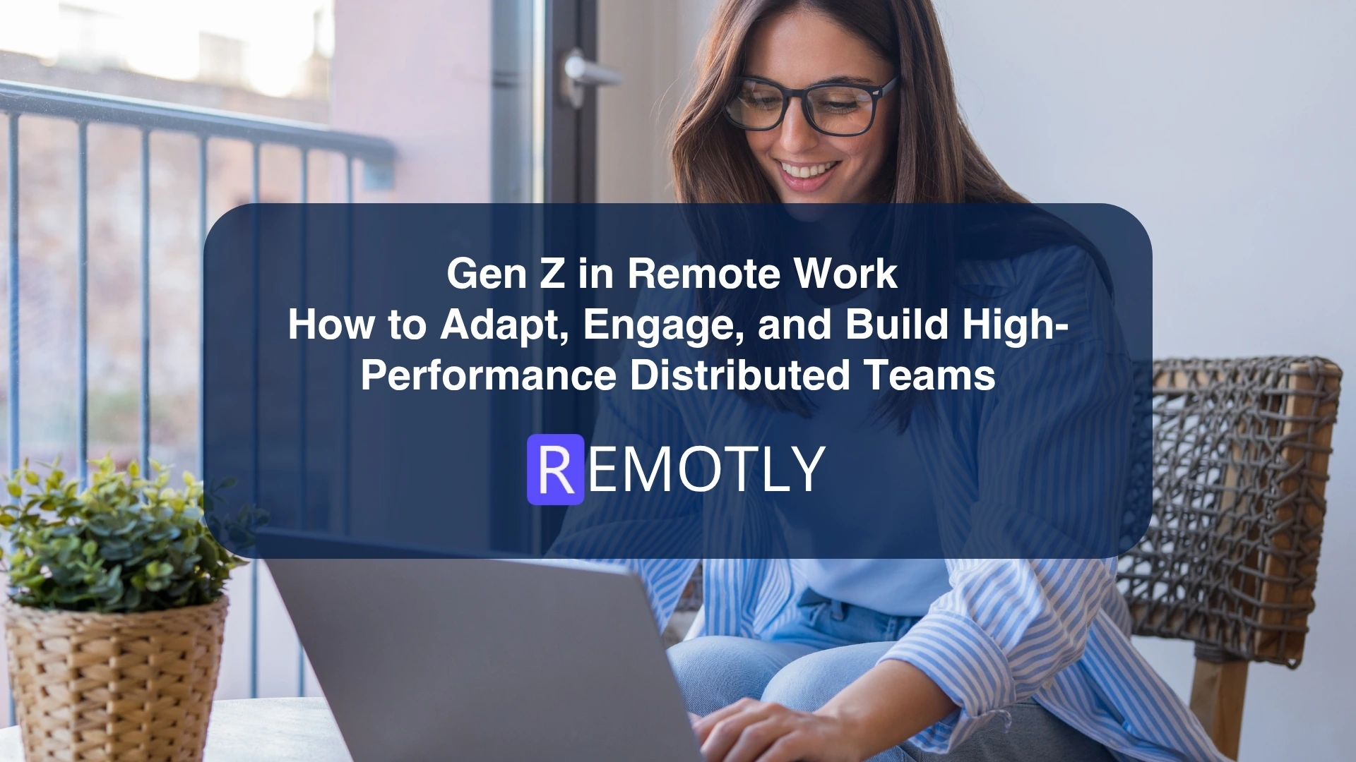 Gen Z in Remote Work How to Adapt, Engage, and Build High Performance Distributed Teams