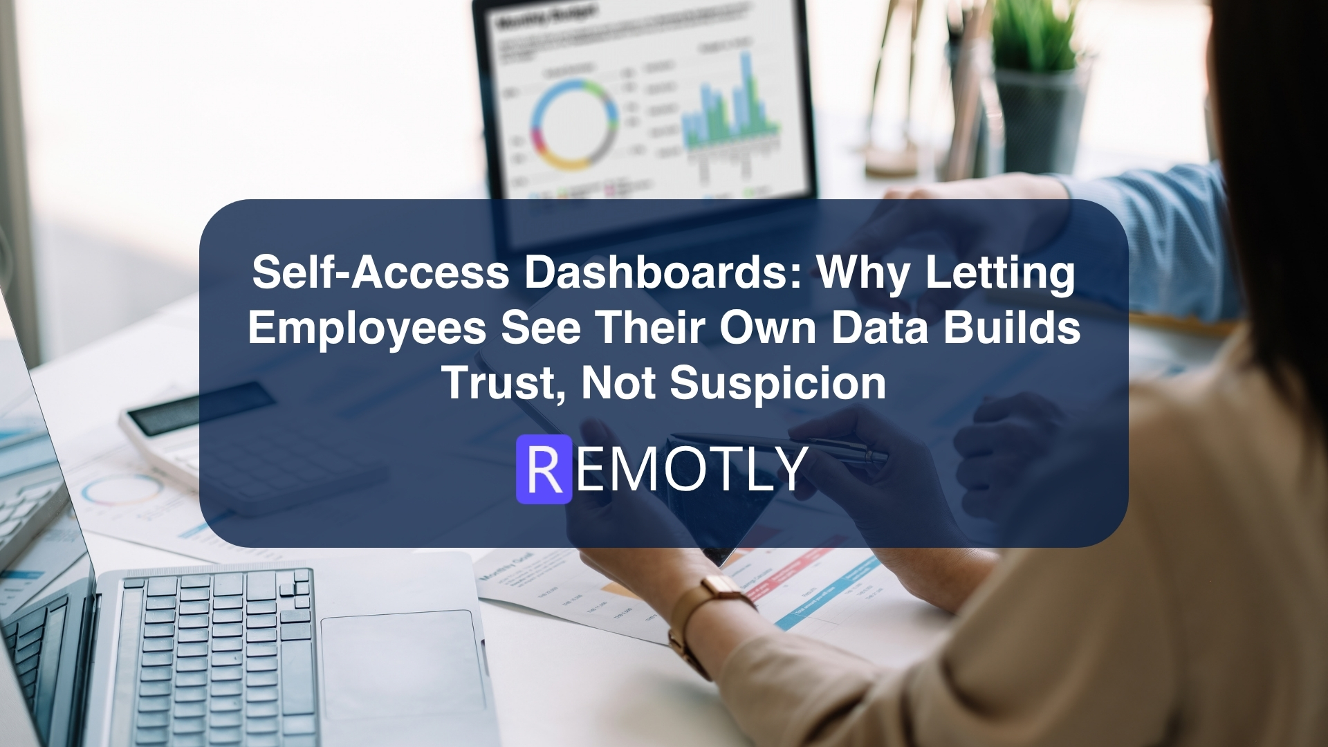 Self Access Dashboards Why Letting Employees See Their Own Data Builds Trust, Not Suspicion