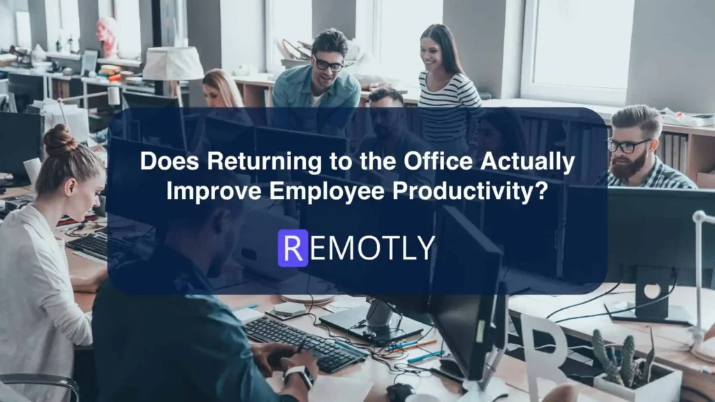 Does Returning to the Office Actually Improve Employee Productivity