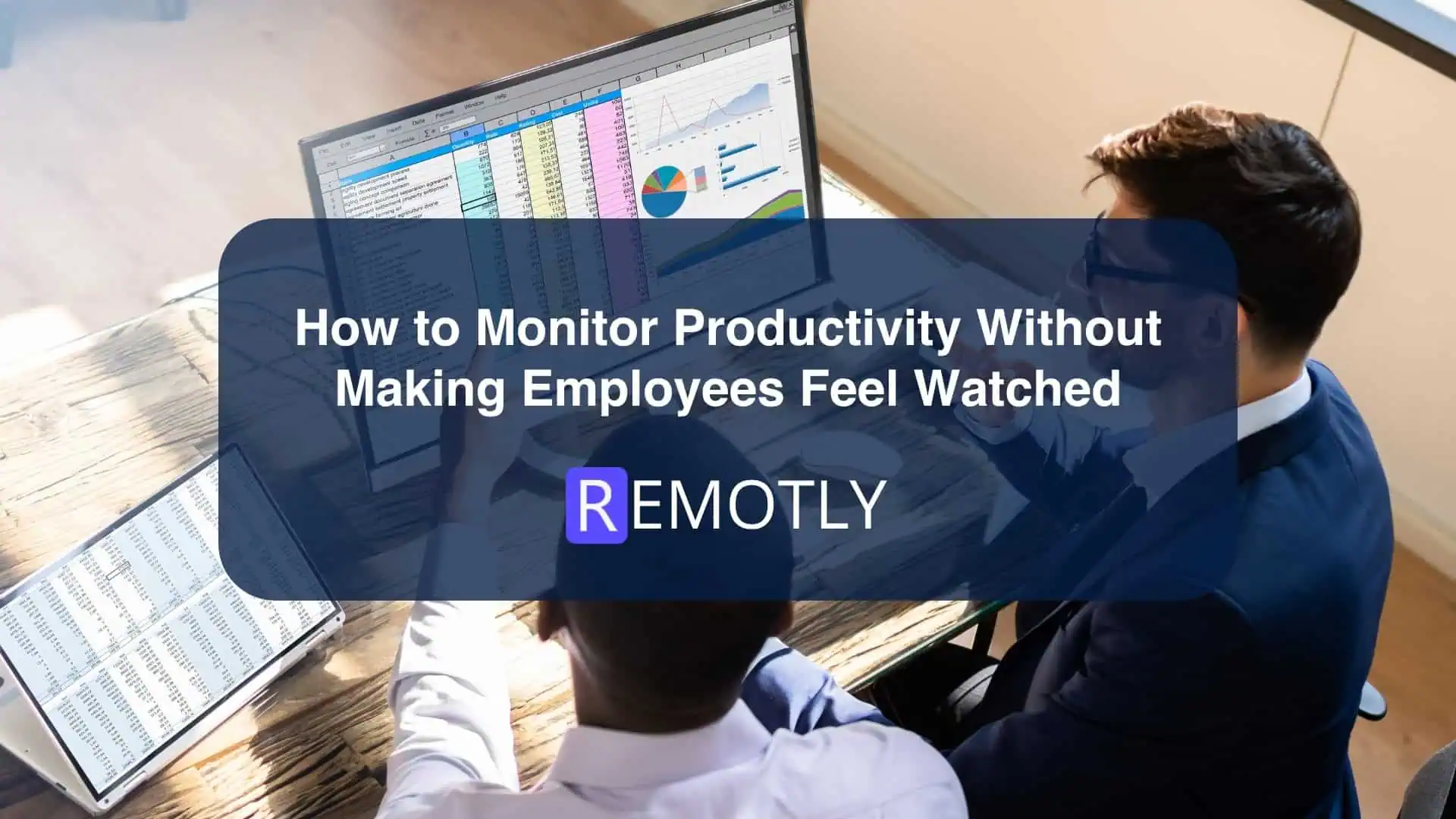 How to Monitor Productivity Without Making Employees Feel Watched