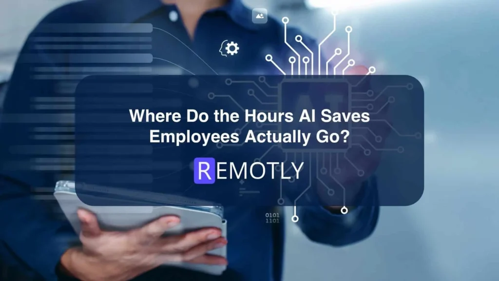 Where Do the Hours AI Saves Employees Actually Go